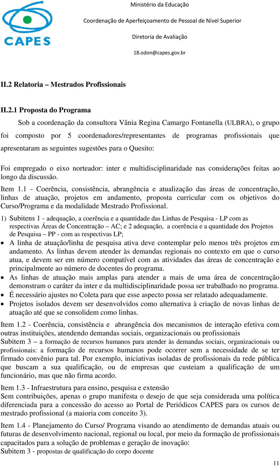 1 - Coerência, consistência, abrangência e atualização das áreas de concentração, linhas de atuação, projetos em andamento, proposta curricular com os objetivos do Curso/Programa e da modalidade