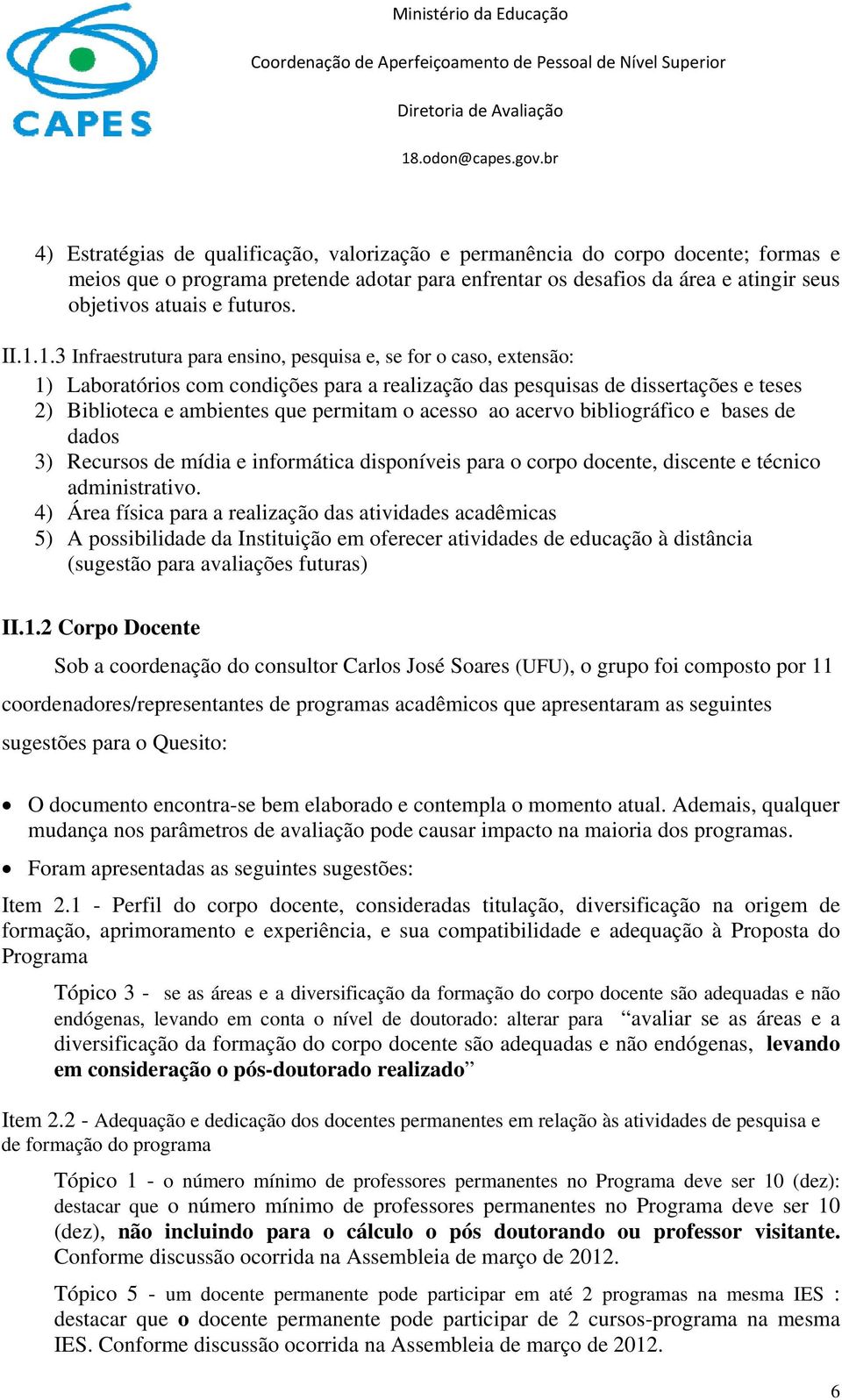 o acesso ao acervo bibliográfico e bases de dados 3) Recursos de mídia e informática disponíveis para o corpo docente, discente e técnico administrativo.