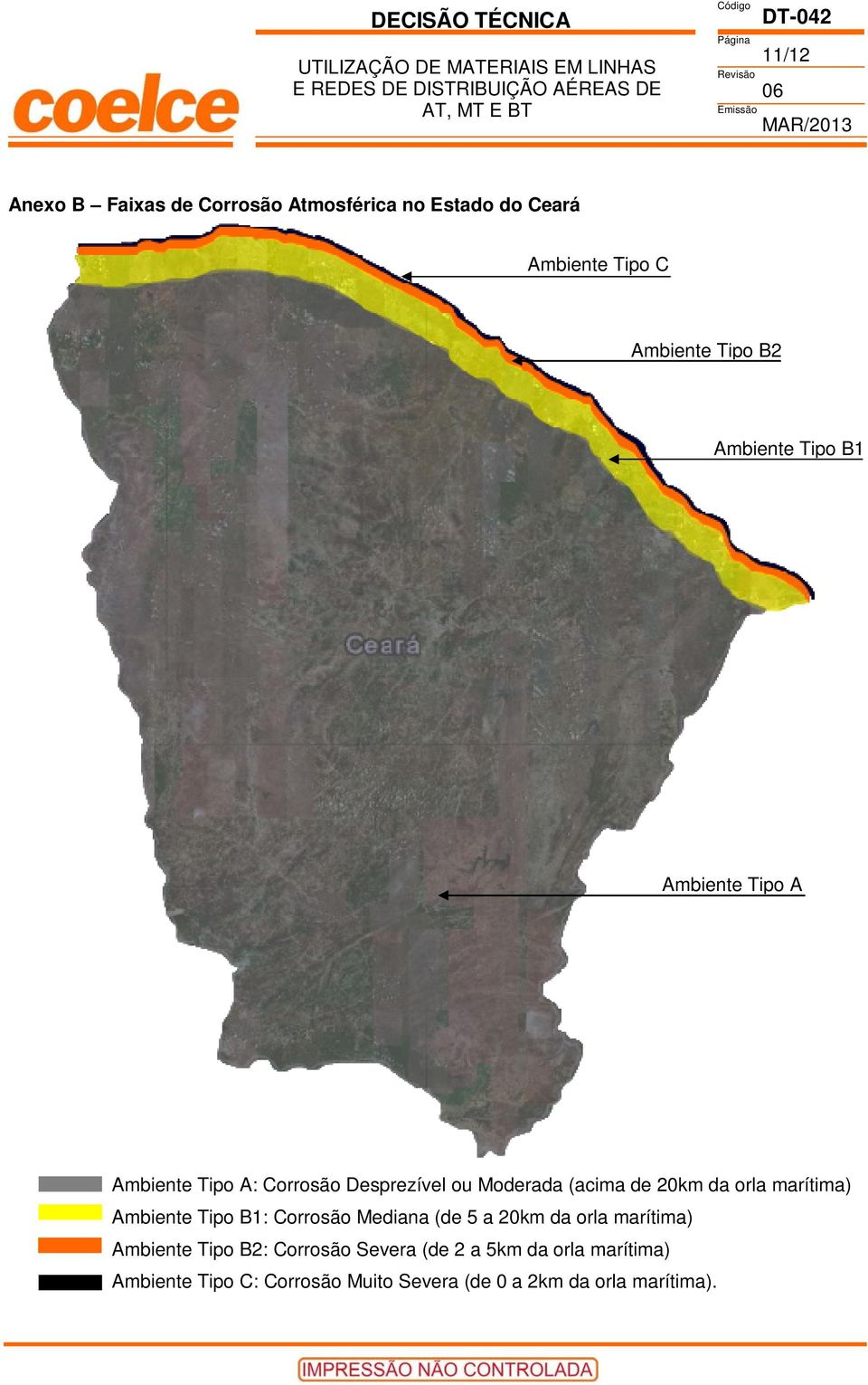orla marítima) Ambiente Tipo B1: Corrosão Mediana (de 5 a 20km da orla marítima) Ambiente Tipo B2: