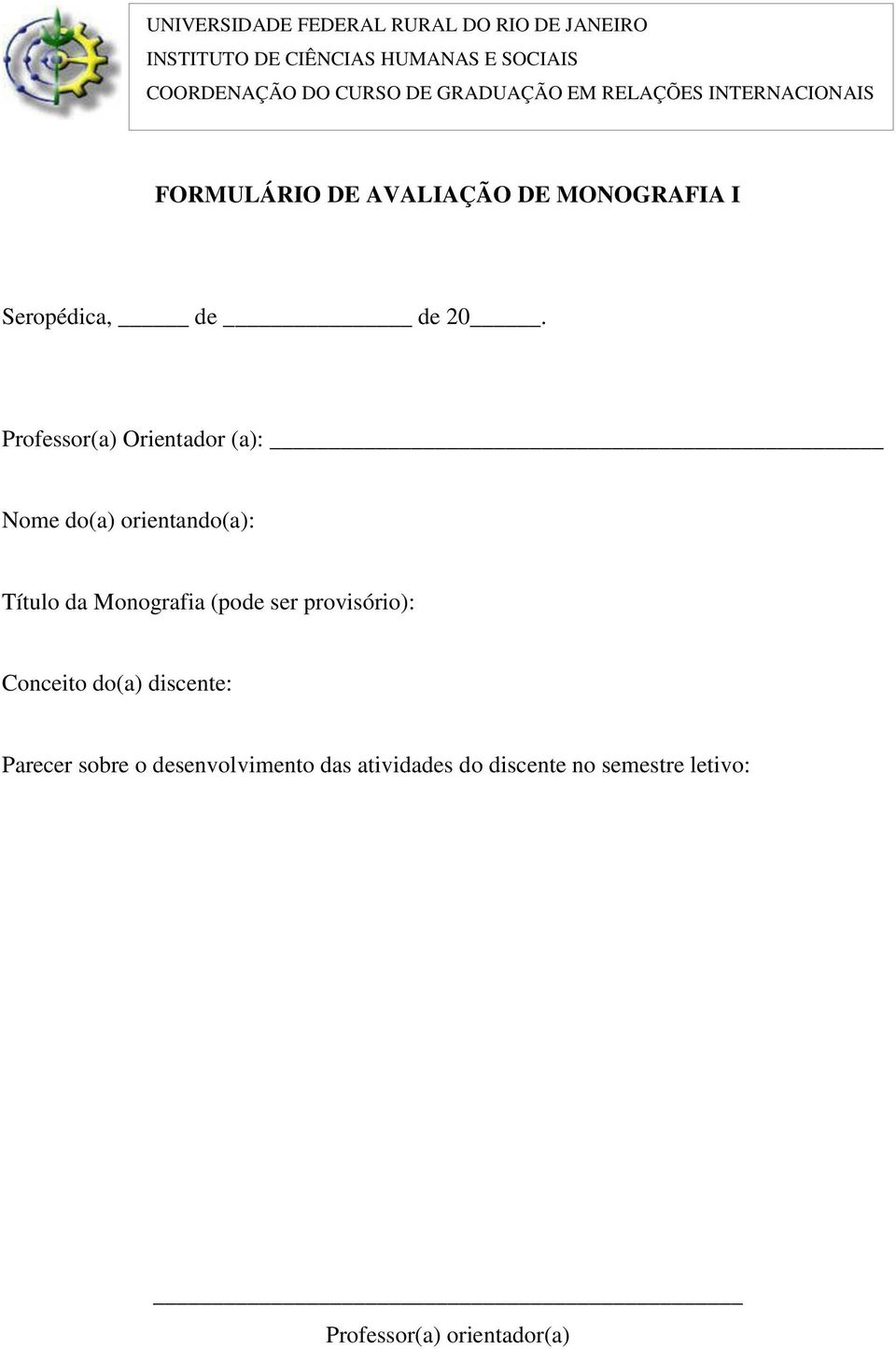 Professor(a) Orientador (a): Nome do(a) orientando(a): Título da Monografia (pode ser provisório): Conceito