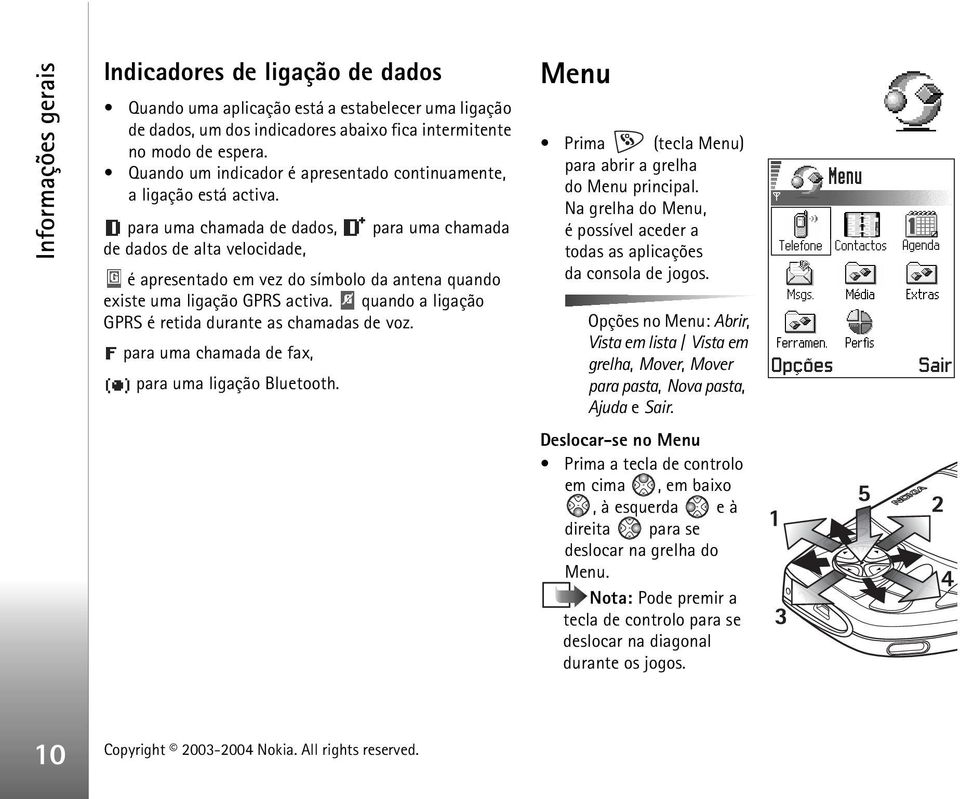 para uma chamada de dados, para uma chamada de dados de alta velocidade, é apresentado em vez do símbolo da antena quando existe uma ligação GPRS activa.