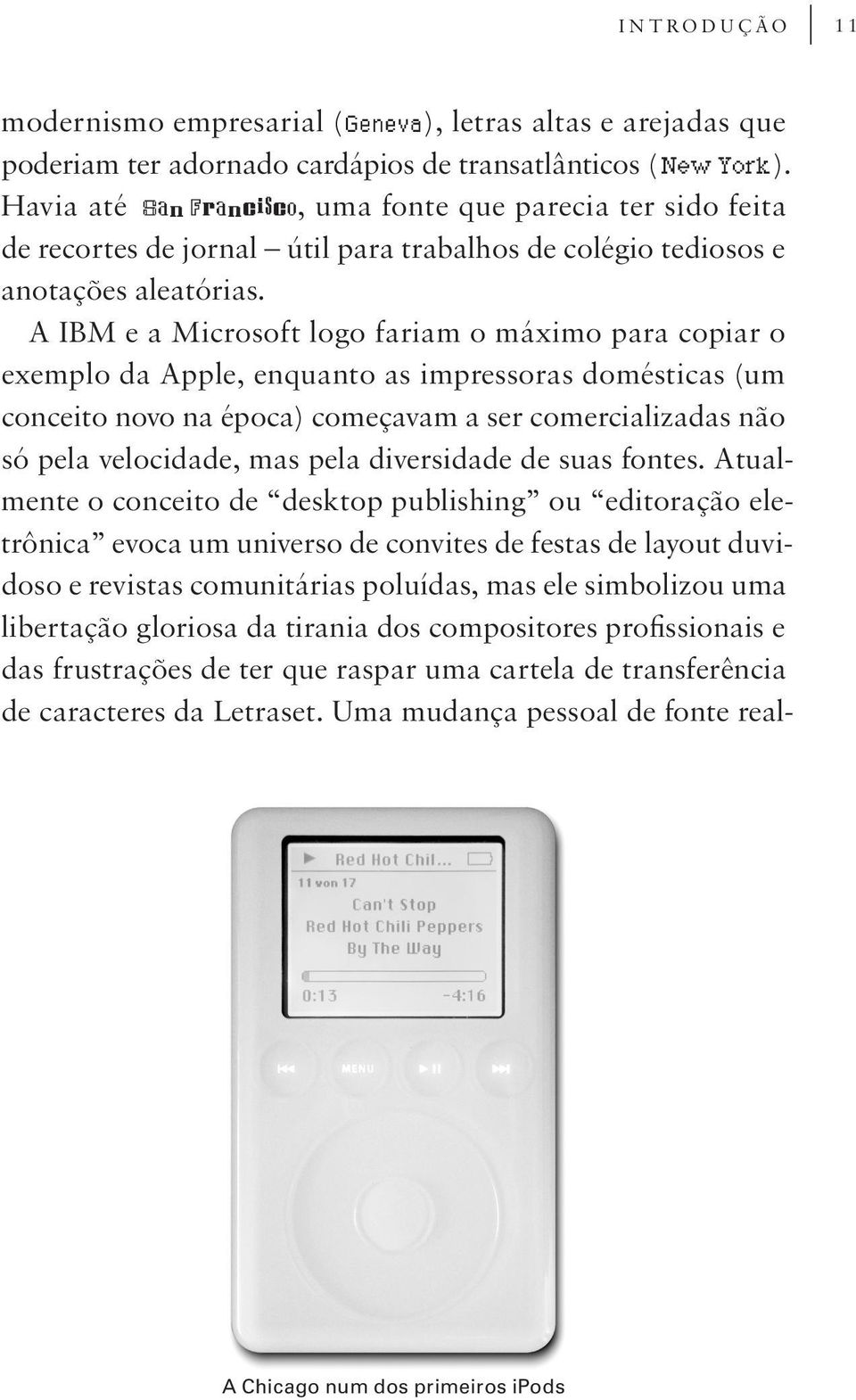 A IBM e a Microsoft logo fariam o máximo para copiar o exemplo da Apple, enquanto as impressoras domésticas (um conceito novo na época) começavam a ser comercializadas não só pela velocidade, mas