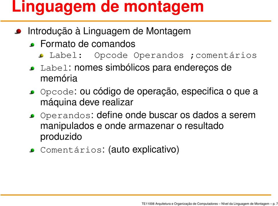 realizar Operandos: define onde buscar os dados a serem manipulados e onde armazenar o resultado produzido