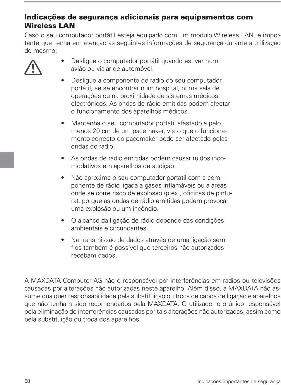 Desligue a componente de rádio do seu computador portátil, se se encontrar num hospital, numa sala de operações ou na proximidade de sistemas médicos electrónicos.