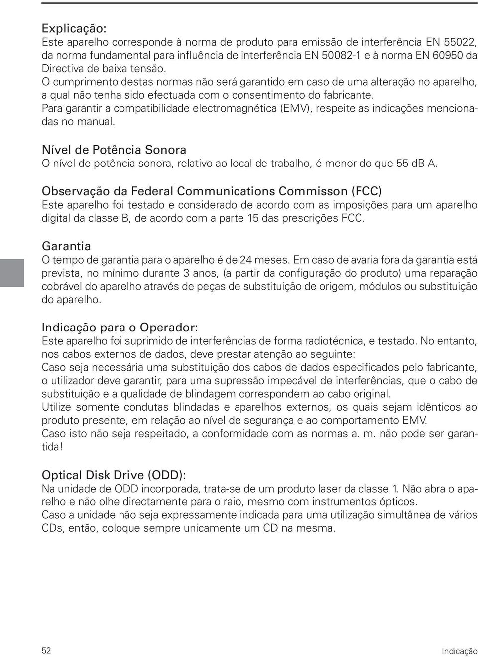 Para garantir a compatibilidade electromagnética (EMV), respeite as indicações mencionadas no manual.