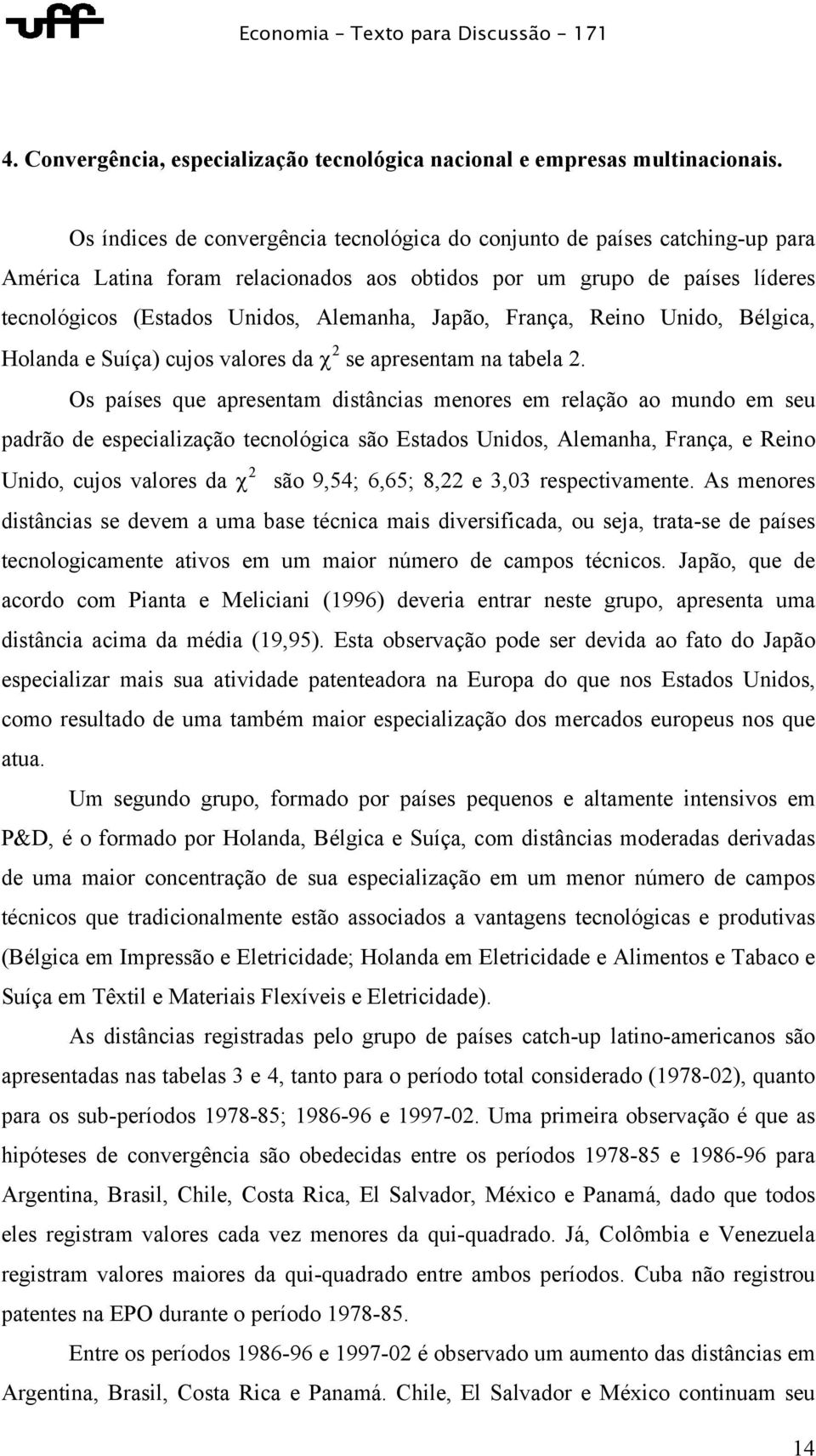 Japão, França, Reino Unido, Bélgica, Holanda e Suíça) cujos valores da χ 2 se apresentam na tabela 2.