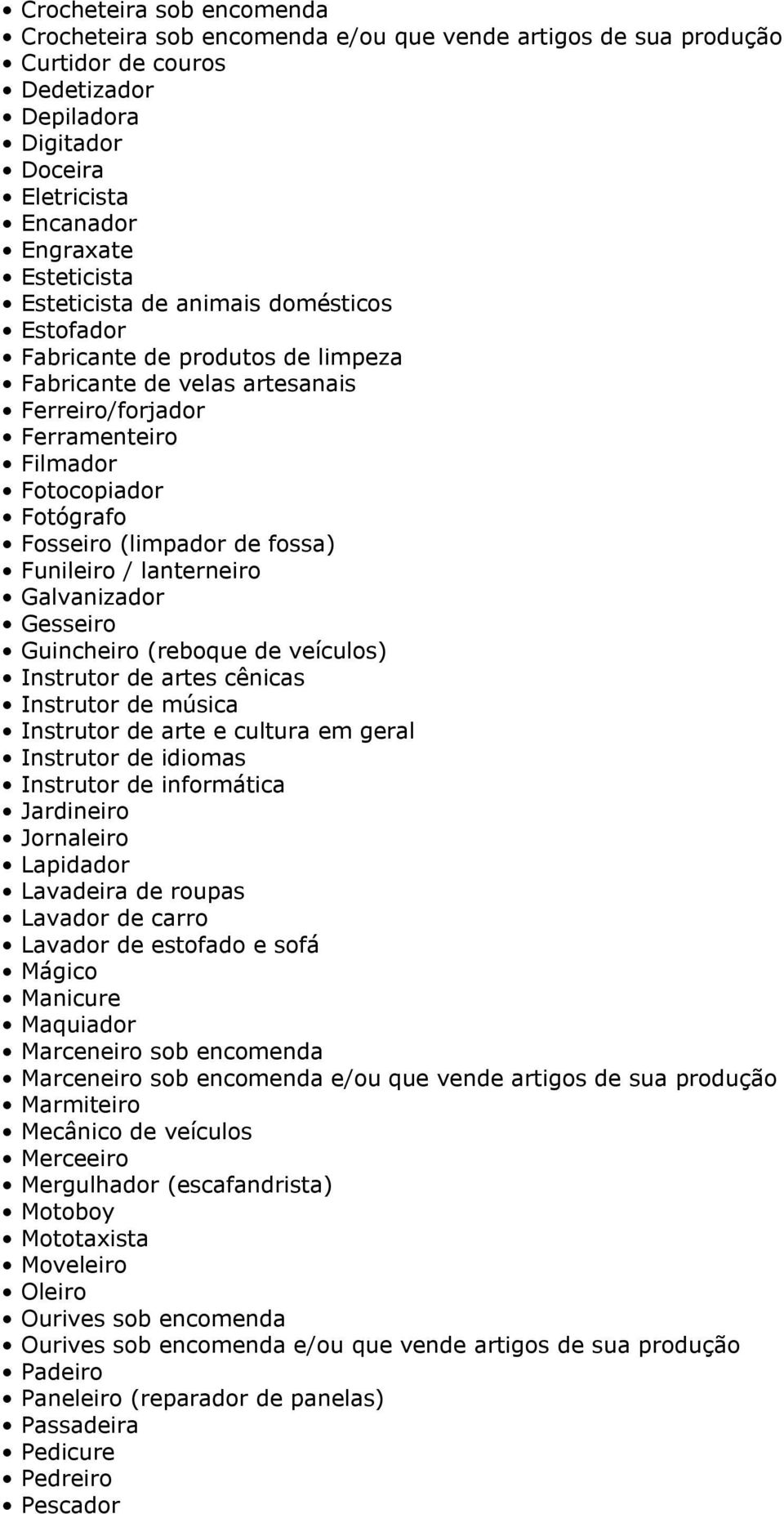 fossa) Funileiro / lanterneiro Galvanizador Gesseiro Guincheiro (reboque de veículos) Instrutor de artes cênicas Instrutor de música Instrutor de arte e cultura em geral Instrutor de idiomas