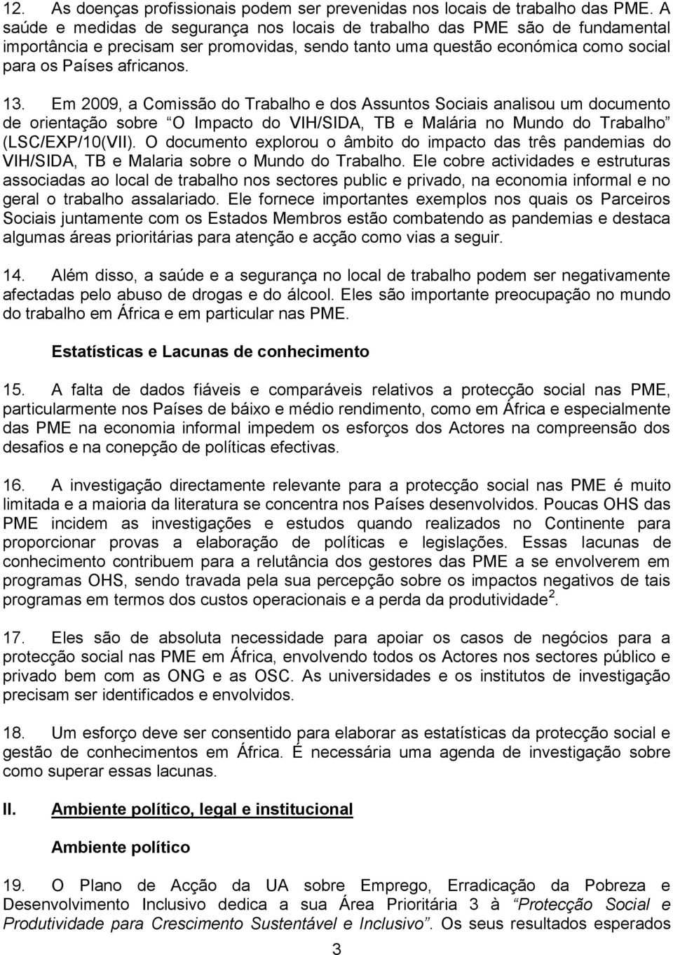 Em 2009, a Comissão do Trabalho e dos Assuntos Sociais analisou um documento de orientação sobre O Impacto do VIH/SIDA, TB e Malária no Mundo do Trabalho (LSC/EXP/10(VII).