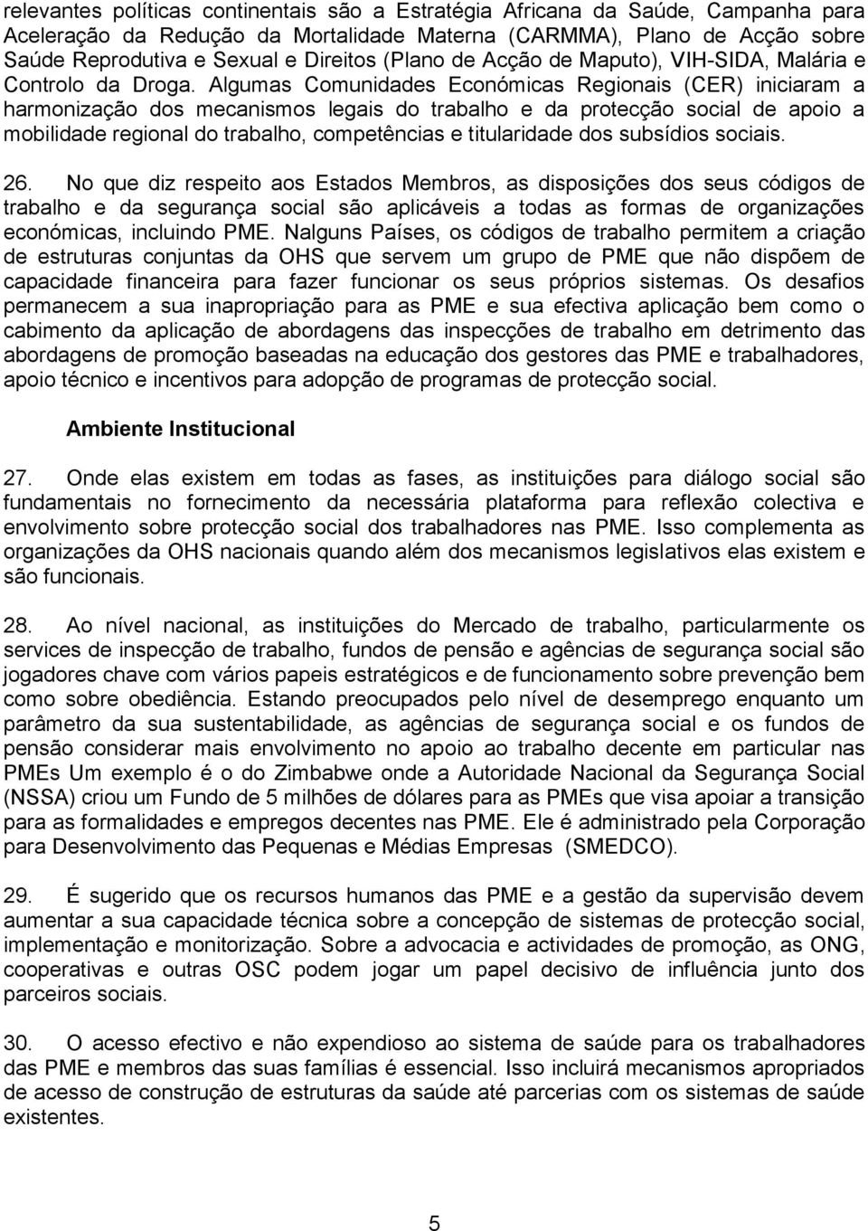 Algumas Comunidades Económicas Regionais (CER) iniciaram a harmonização dos mecanismos legais do trabalho e da protecção social de apoio a mobilidade regional do trabalho, competências e titularidade