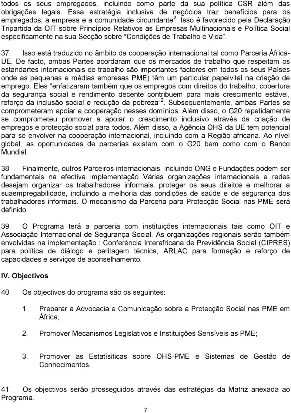 Isso é favorecido pela Declaração Tripartida da OIT sobre Princípios Relativos as Empresas Multinacionais e Política Social especificamente na sua Secção sobre Condições de Trabalho e Vida. 37.