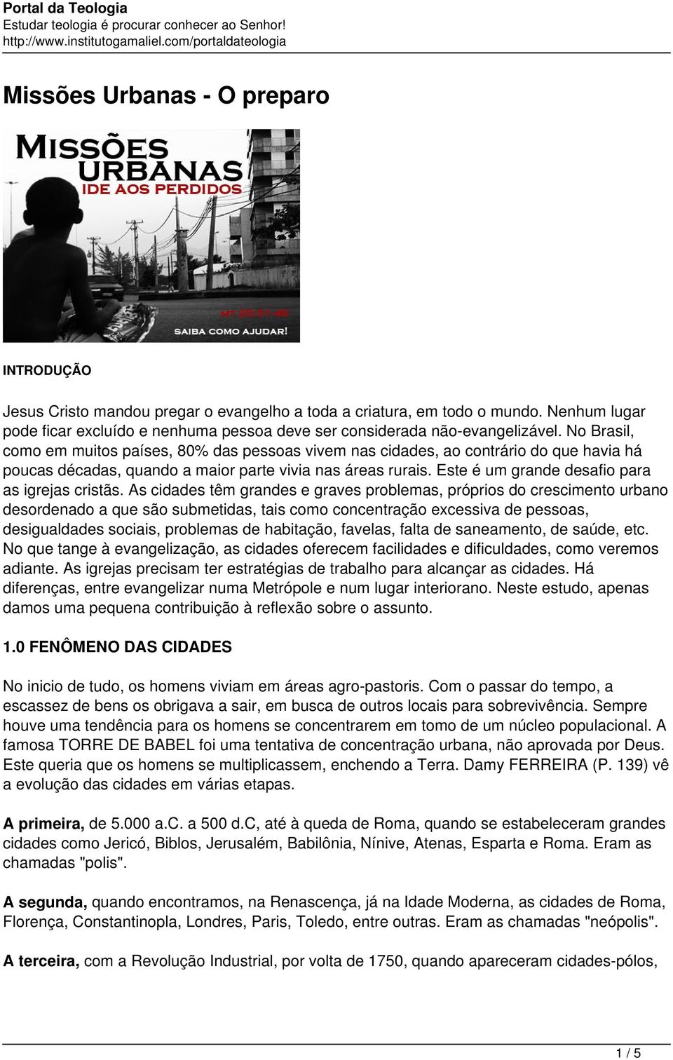 No Brasil, como em muitos países, 80% das pessoas vivem nas cidades, ao contrário do que havia há poucas décadas, quando a maior parte vivia nas áreas rurais.