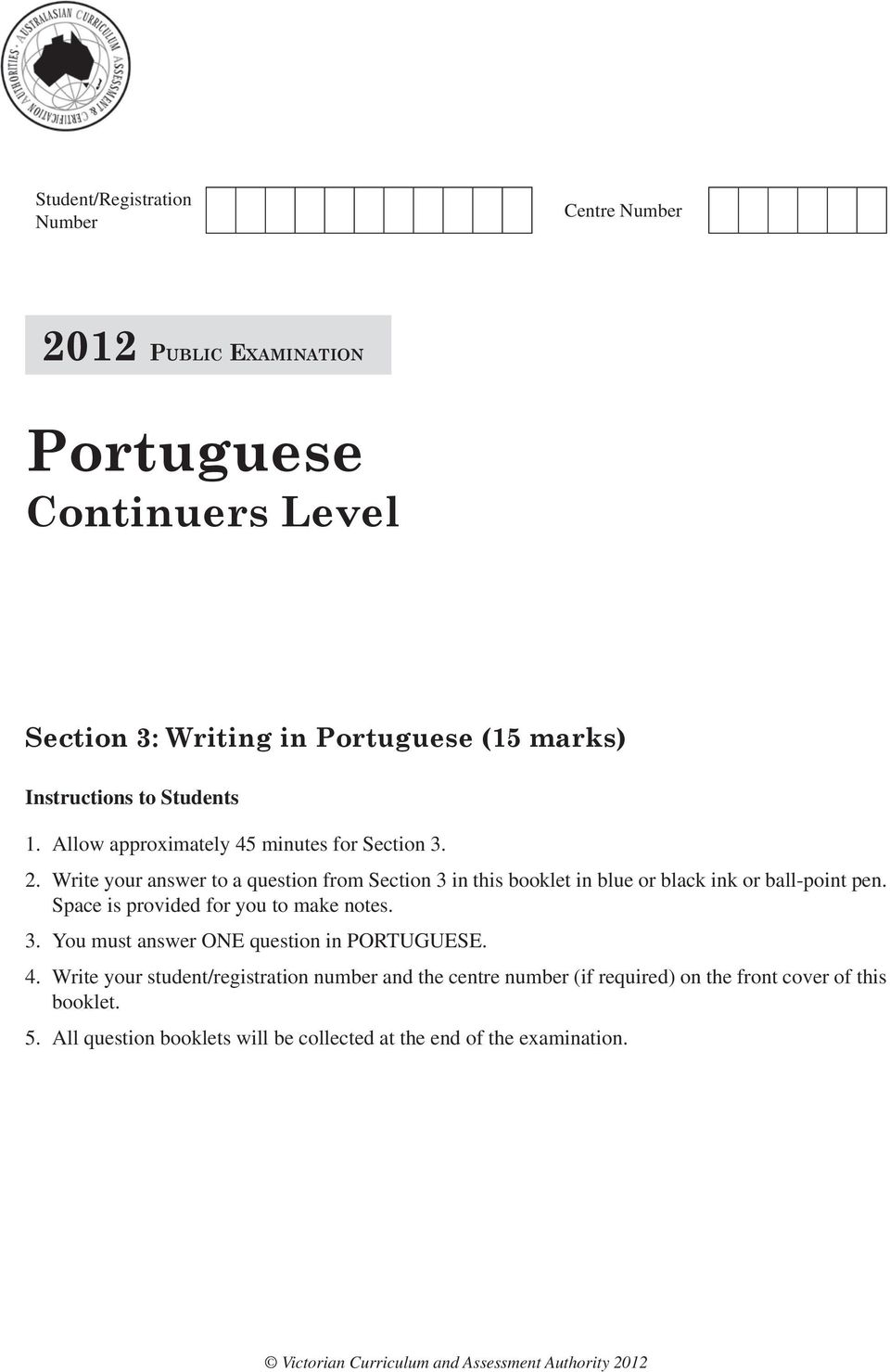 Write your answer to a question from Section 3 in this booklet in blue or black ink or ball-point pen. Space is provided for you to make notes. 3. You must answer ONE question in PORTUGUESE.