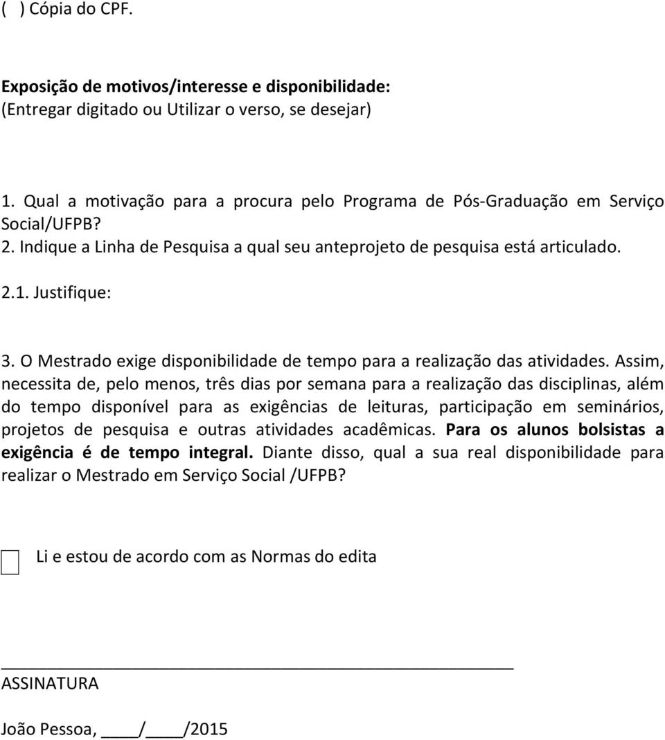 O Mestrado exige disponibilidade de tempo para a realização das atividades.