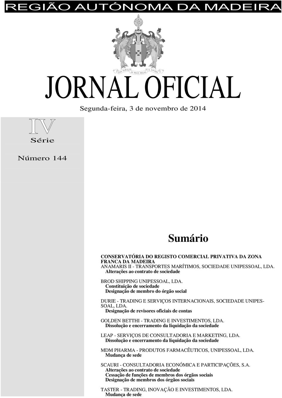 Constituição de sociedade Designação de membro do órgão social DURIE - TRADING E SERVIÇOS INTERNACIONAIS, SOCIEDADE UNIPES- SOAL, LDA.