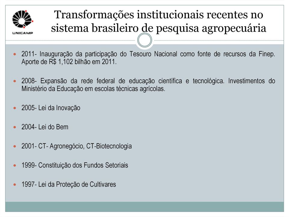 2008- Expansão da rede federal de educação científica e tecnológica.