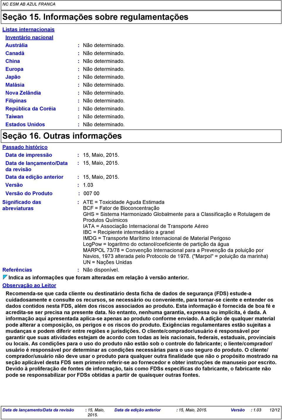 determinado. Não determinado. Não determinado. Não determinado. Não determinado. Não determinado. Não determinado. Não determinado. Não determinado. Não determinado. Não determinado. Seção 16.