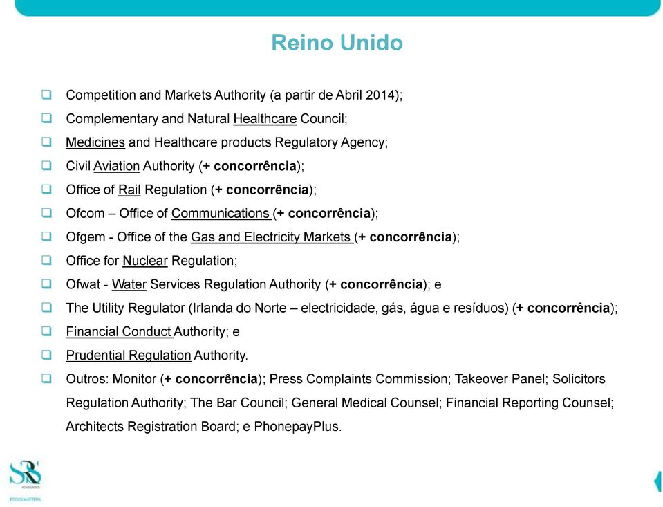 Regulation; Ofwat - Water Services Regulation Authority (+ concorrência); e The Utility Regulator (Irlanda do Norte electricidade, gás, água e resíduos) (+ concorrência); Financial Conduct Authority;