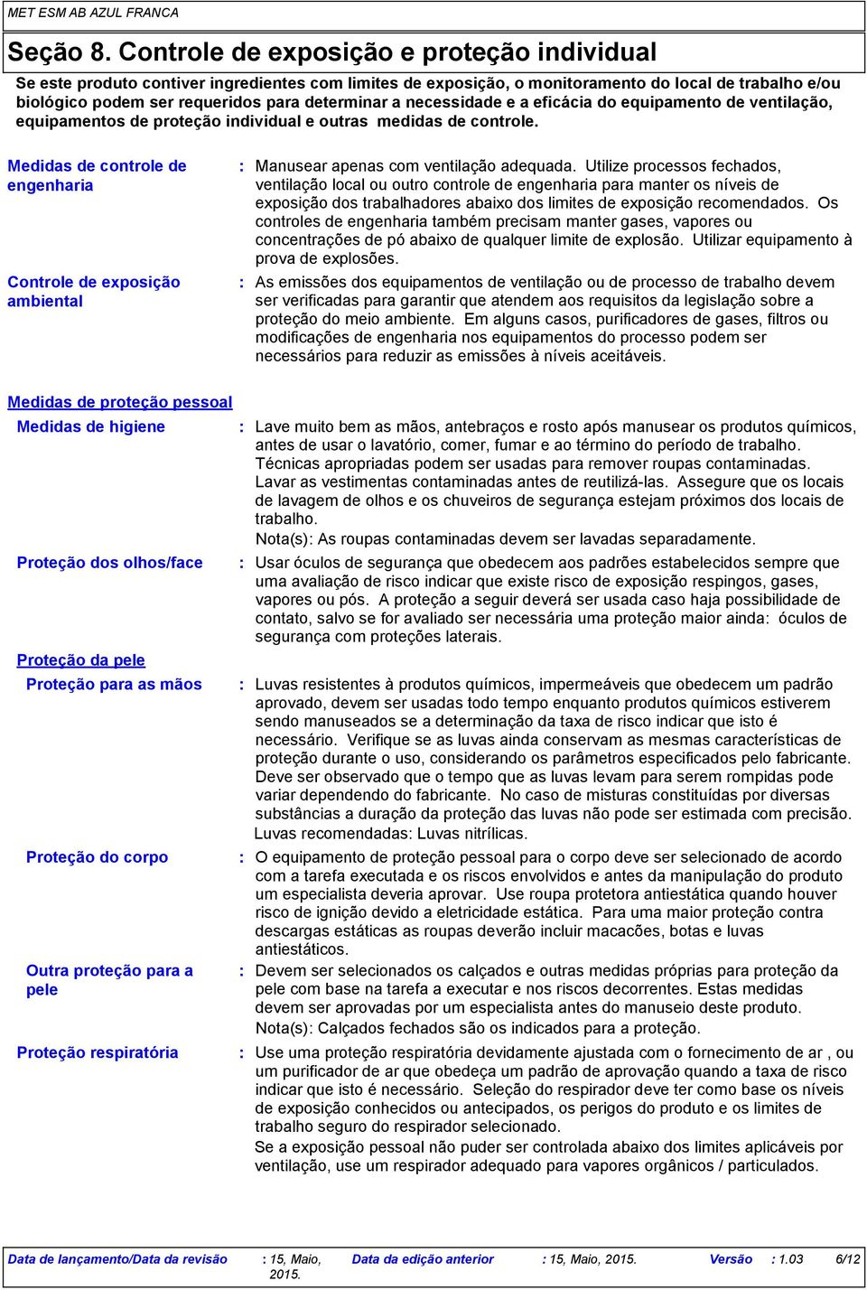 necessidade e a eficácia do equipamento de ventilação, equipamentos de proteção individual e outras medidas de controle.