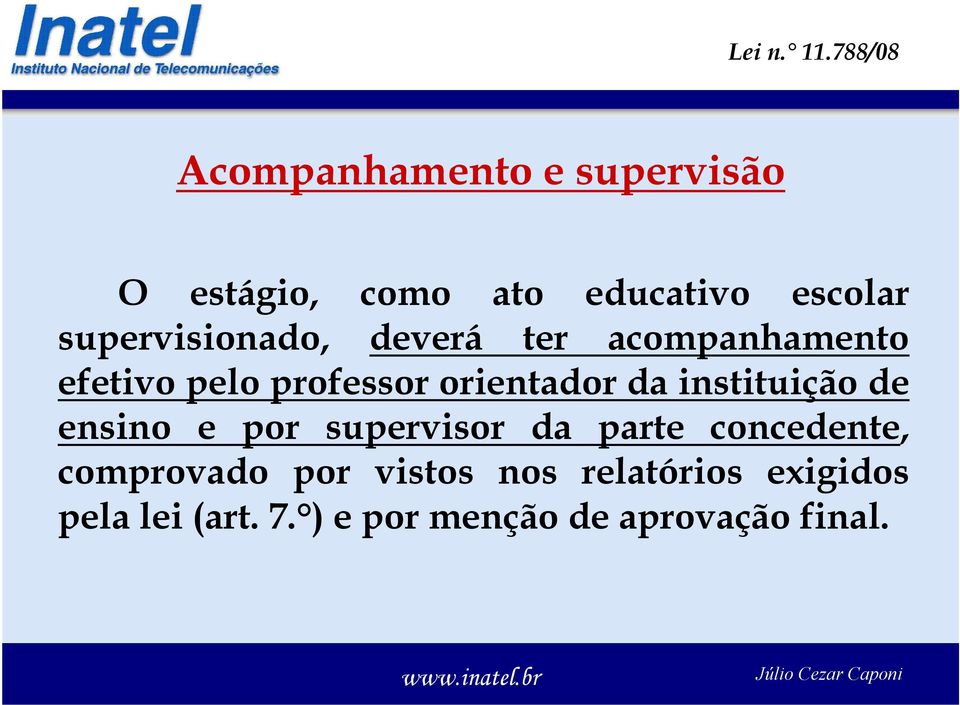 da instituição de ensino e por supervisor da parte concedente, comprovado