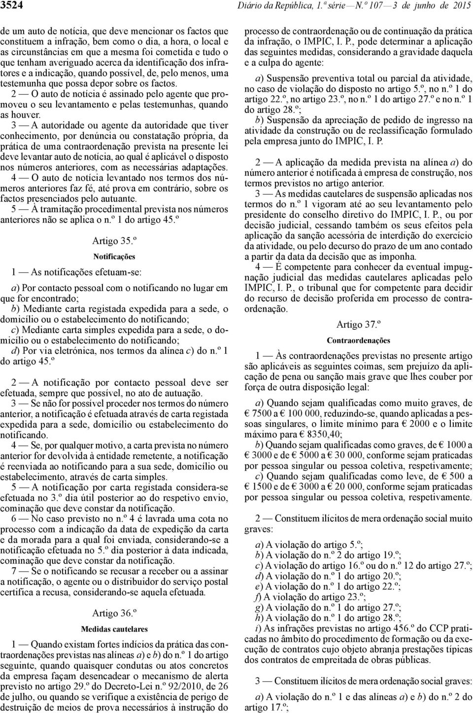 tenham averiguado acerca da identificação dos infratores e a indicação, quando possível, de, pelo menos, uma testemunha que possa depor sobre os factos.