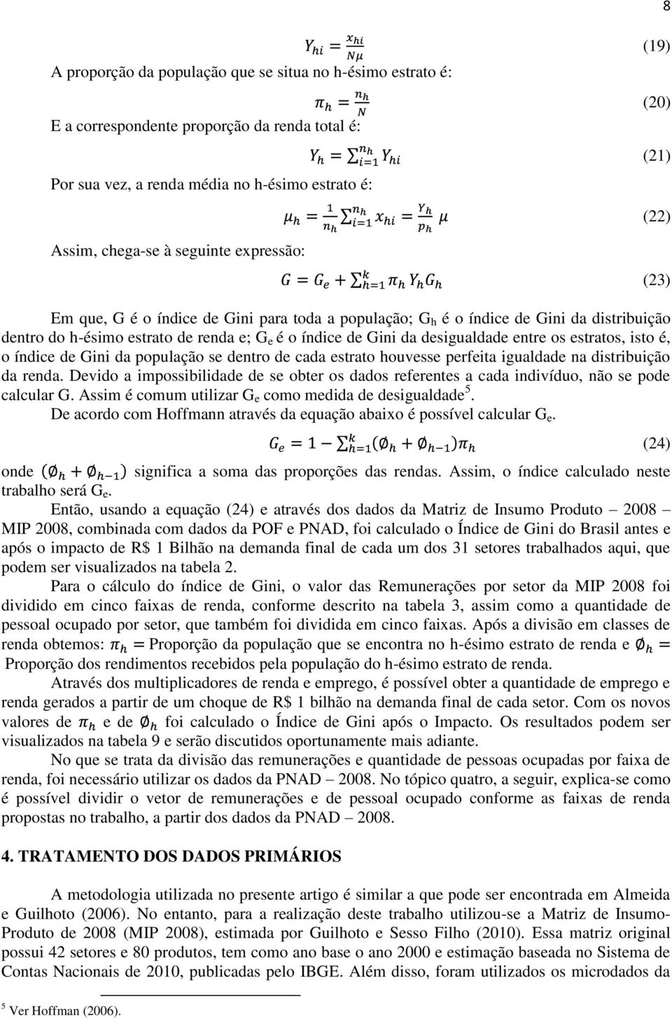 os estratos, isto é, o índice de Gini da população se dentro de cada estrato houvesse perfeita igualdade na distribuição da renda.