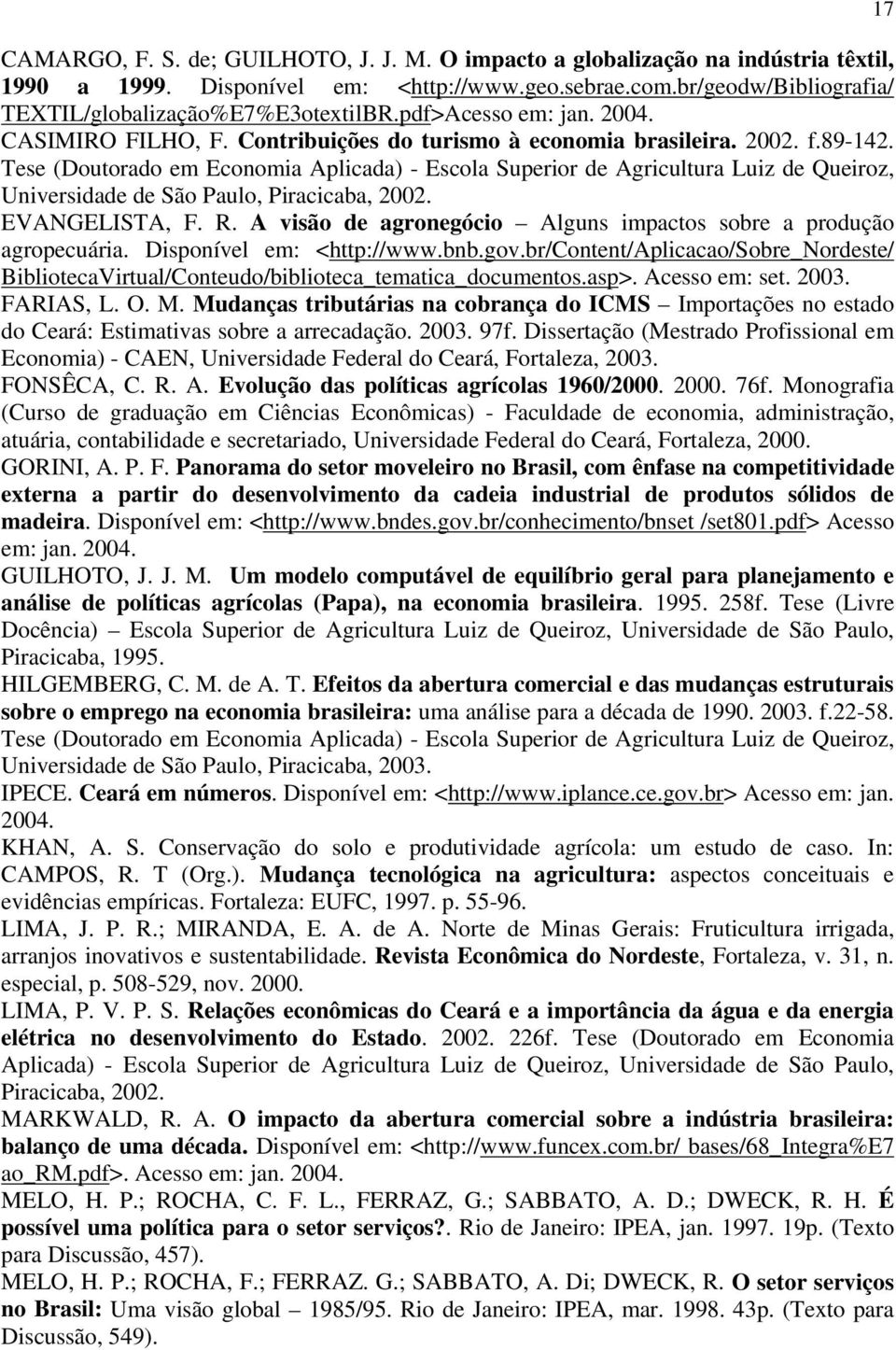 Tese (Doutorado em Economia Aplicada) - Escola Superior de Agricultura Luiz de Queiroz, Universidade de São Paulo, Piracicaba, 2002. EVANGELISTA, F. R.
