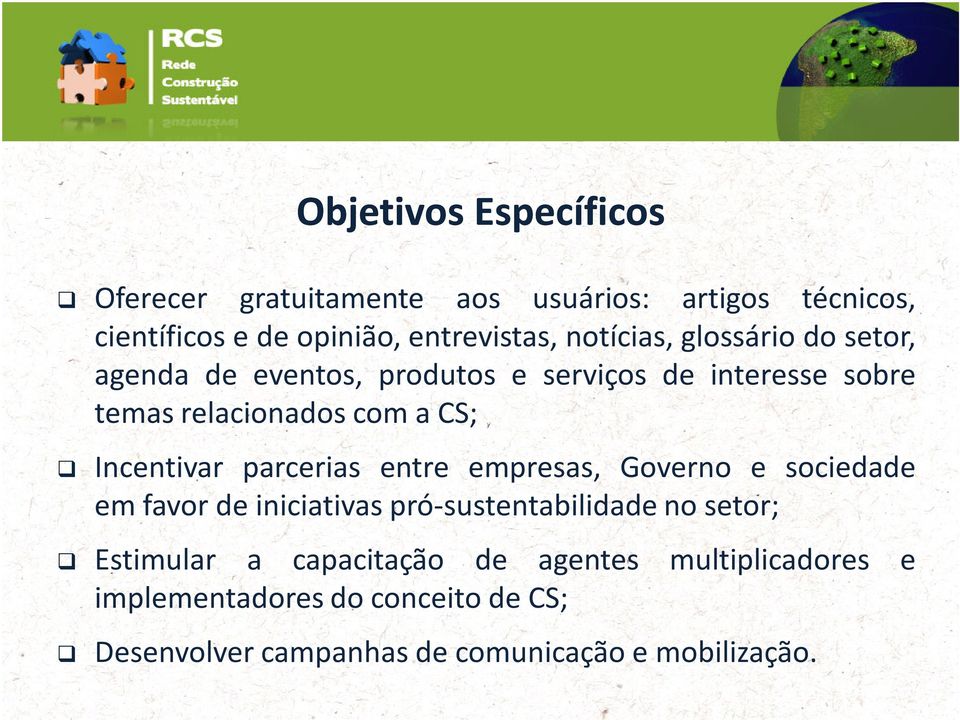 Incentivar parcerias entre empresas, Governo e sociedade em favor de iniciativas pró-sustentabilidade no setor;