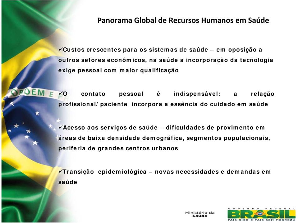 profissional/paciente incorpora a essência do cuidado em saúde Acesso aos serviços de saúde dificuldades de provimento em áreas de