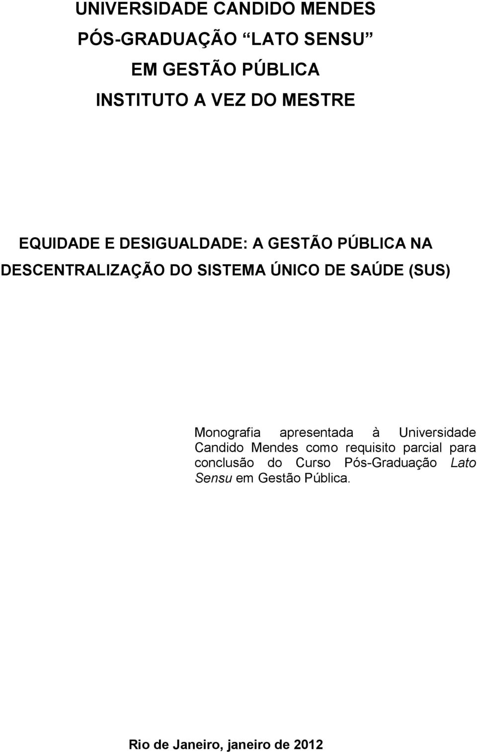 SAÚDE (SUS) Monografia apresentada à Universidade Candido Mendes como requisito parcial