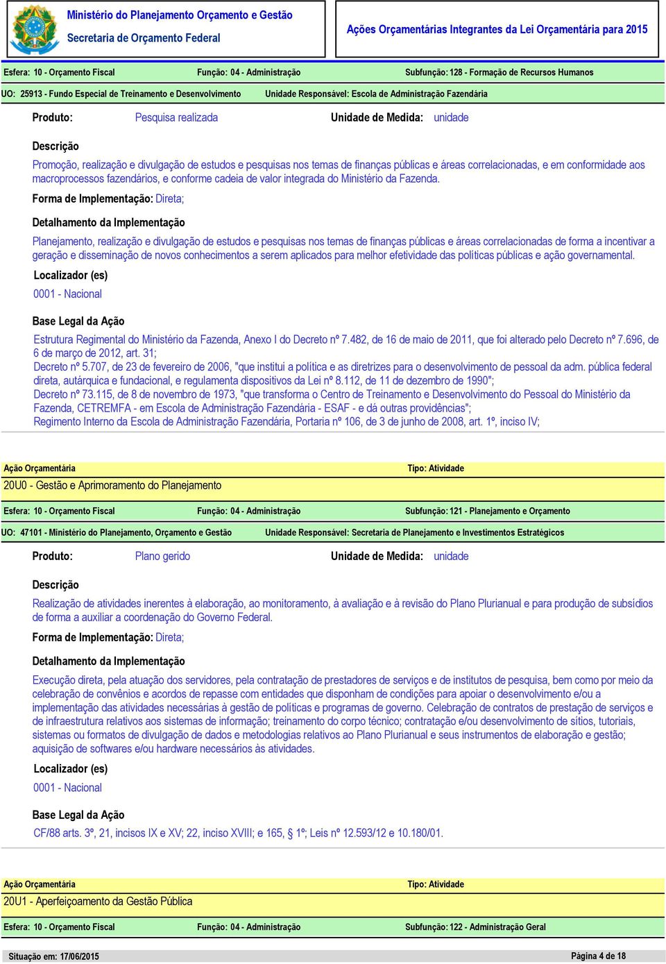 conformidade aos macroprocessos fazendários, e conforme cadeia de valor integrada do Ministério da Fazenda.