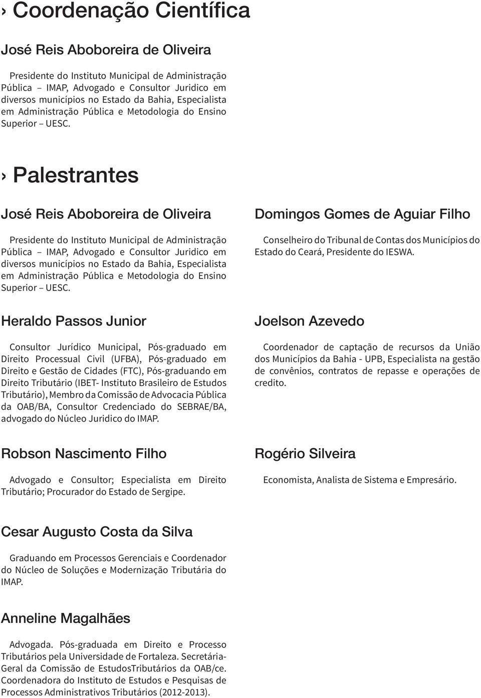 Palestrantes de Oliveira Presidente do Instituto Municipal de Administração Pública IMAP, Advogado e Consultor Juridico em diversos municípios no Estado da Bahia, Especialista em  Domingos Gomes de