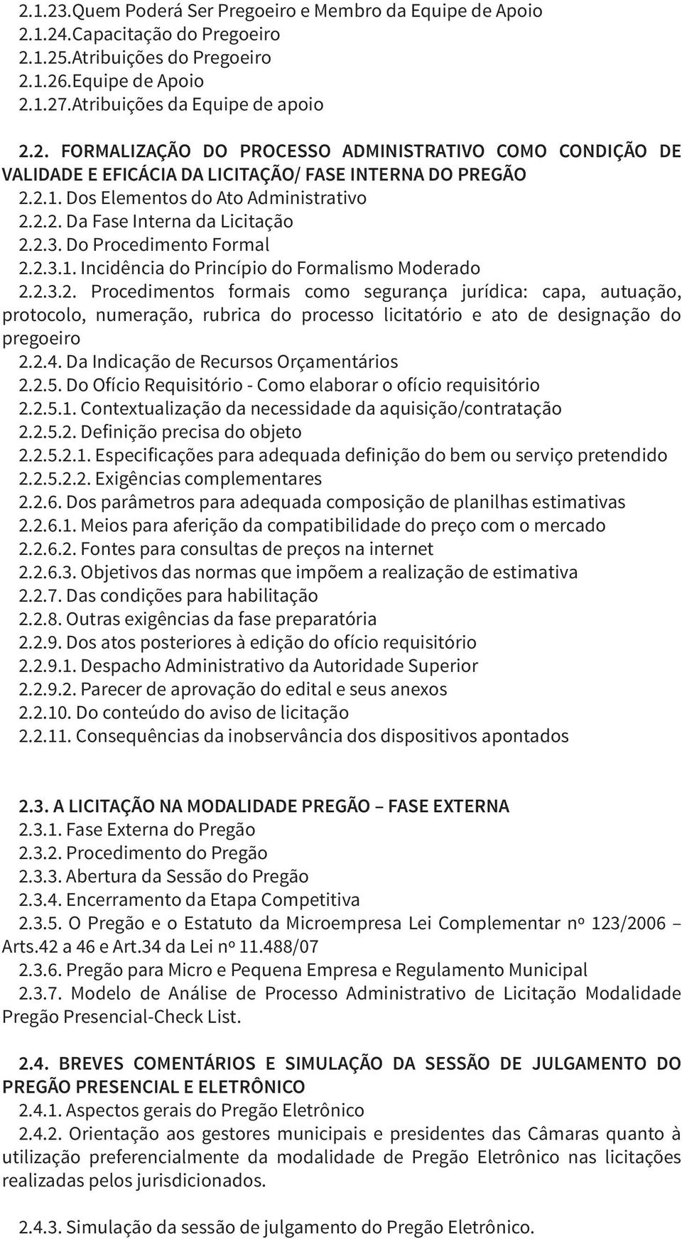 2.4. Da Indicação de Recursos Orçamentários 2.2.5. Do Ofício Requisitório - Como elaborar o ofício requisitório 2.2.5.1. Contextualização da necessidade da aquisição/contratação 2.2.5.2. Definição precisa do objeto 2.