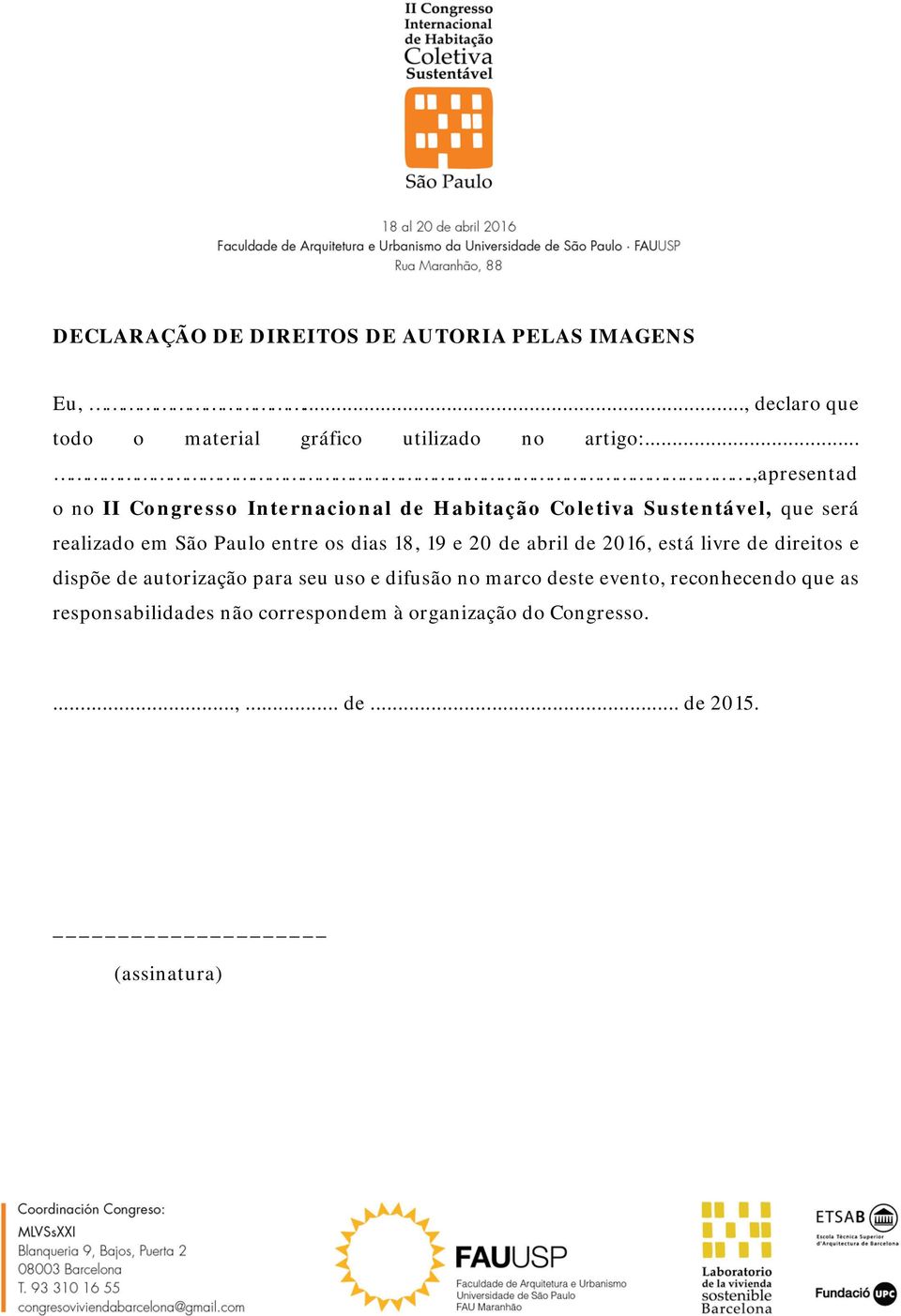 os dias 18, 19 e 20 de abril de 2016, está livre de direitos e dispõe de autorização para seu uso e difusão no marco