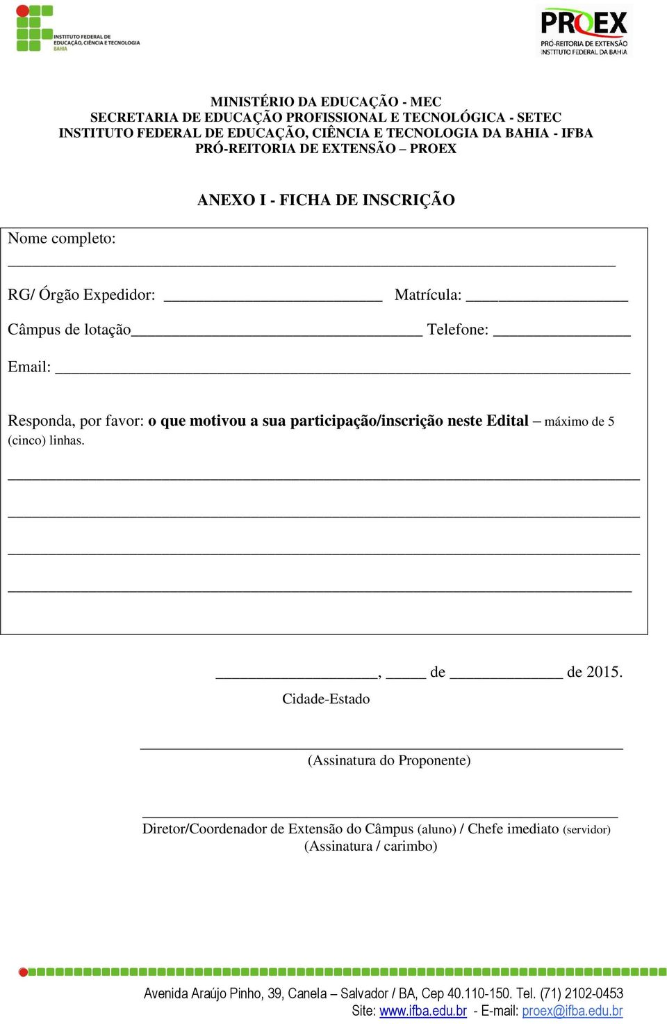 lotação Telefone: Email: Responda, por favor: o que motivou a sua participação/inscrição neste Edital máximo de 5 (cinco) linhas.