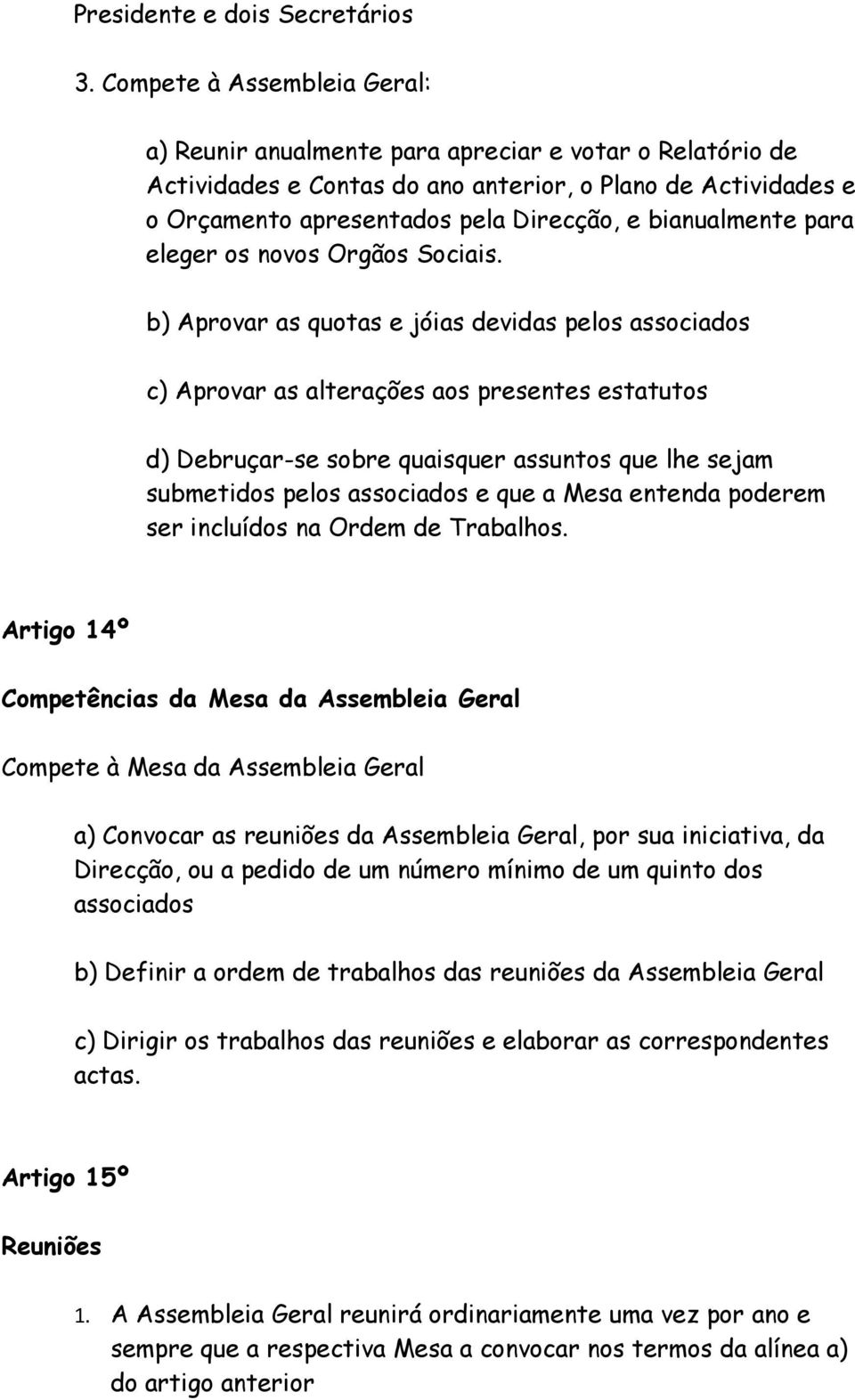 bianualmente para eleger os novos Orgãos Sociais.