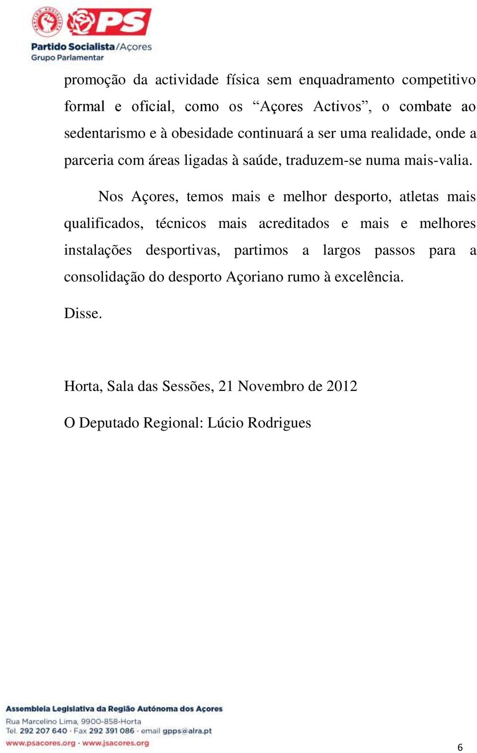 Nos Açores, temos mais e melhor desporto, atletas mais qualificados, técnicos mais acreditados e mais e melhores instalações desportivas,