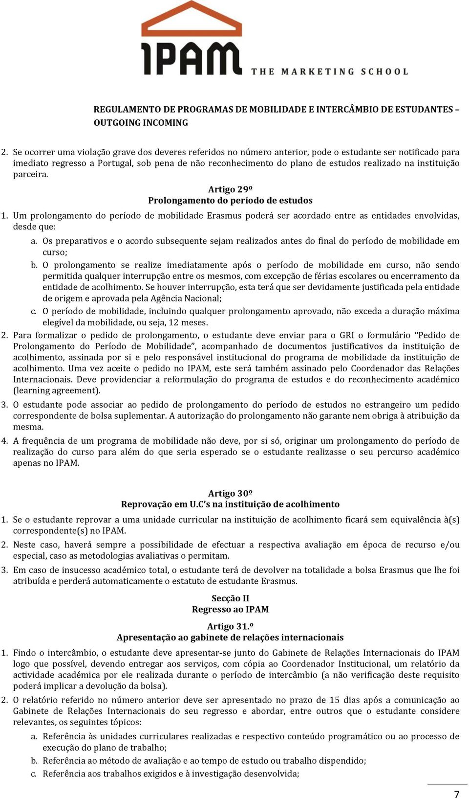 Os preparativos e o acordo subsequente sejam realizados antes do final do período de mobilidade em curso; b.