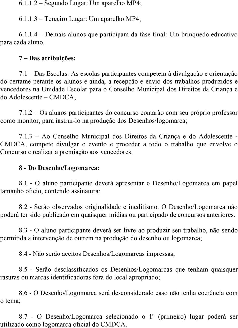 Conselho Municipal dos Direitos da Criança e do Adolescente CMDCA; 7.1.