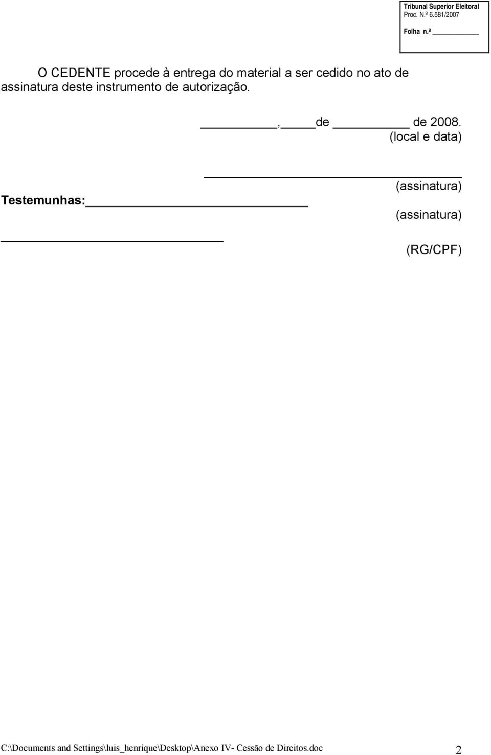 (local e data) (assinatura) Testemunhas: (assinatura) (RG/CPF)