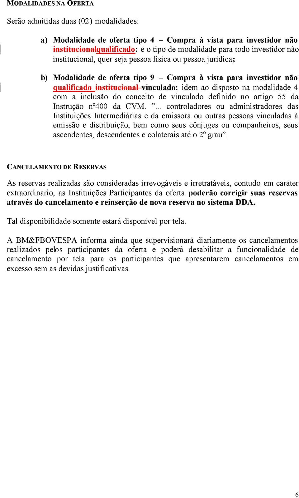 com a inclusão do conceito de vinculado definido no artigo 55 da Instrução nº400 da CVM.