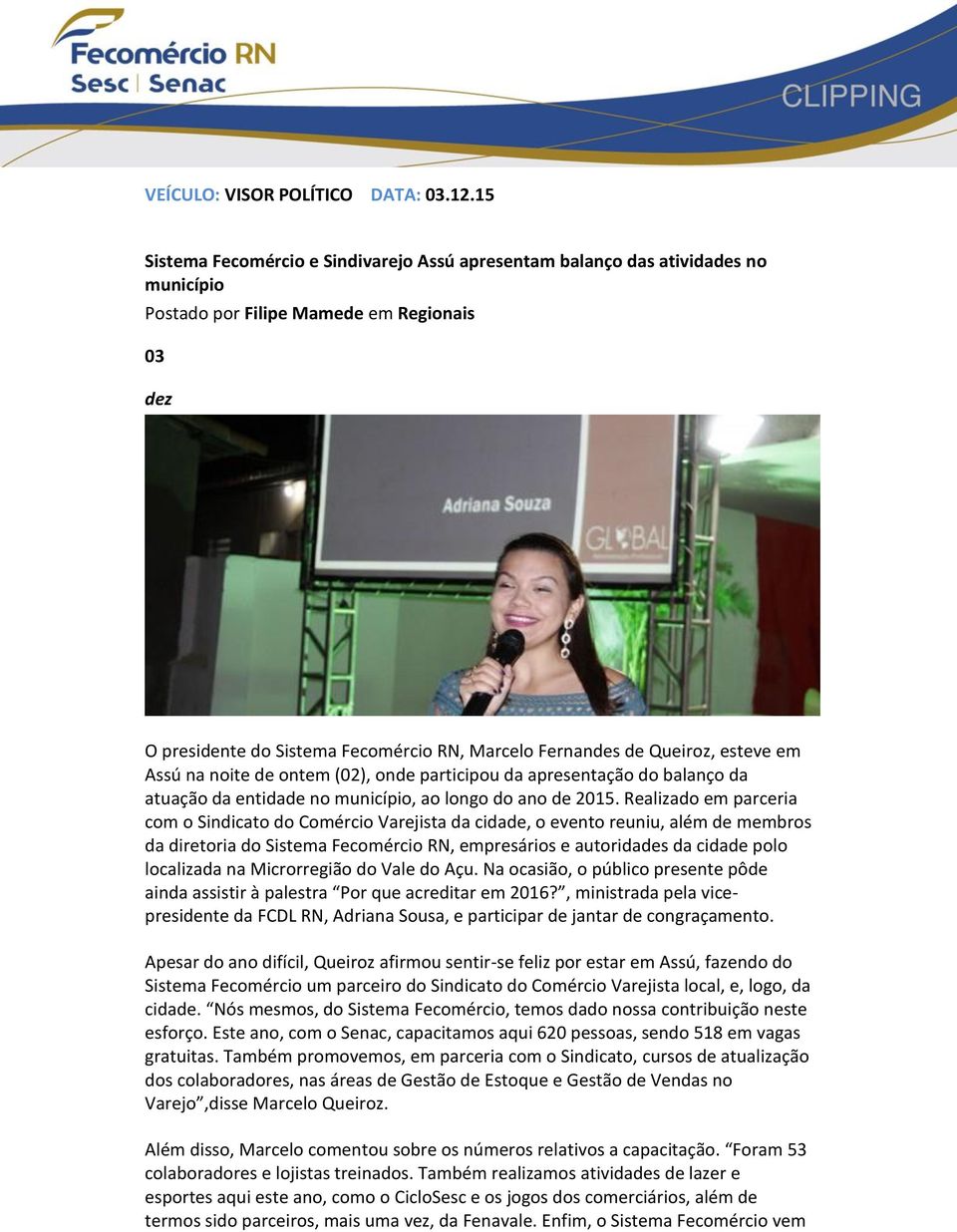 Queiroz, esteve em Assú na noite de ontem (02), onde participou da apresentação do balanço da atuação da entidade no município, ao longo do ano de 2015.