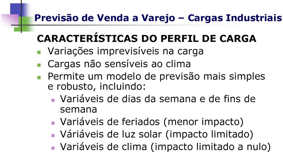 e robusto, incluindo: Variáveis de dias da semana e de fins de semana Variáveis de feriados