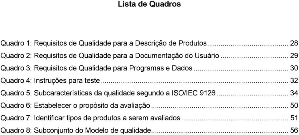 .. 29 Quadro 3: Requisitos de Qualidade para Programas e Dados... 30 Quadro 4: Instruções para teste.