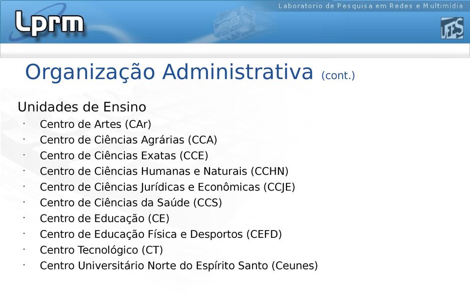 (CCE) Centro de Ciências Humanas e Naturais (CCHN) Centro de Ciências Jurídicas e Econômicas (CCJE)