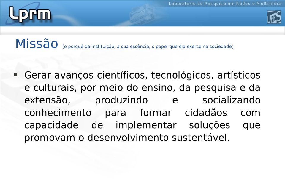 do ensino, da pesquisa e da extensão, produzindo e socializando conhecimento para