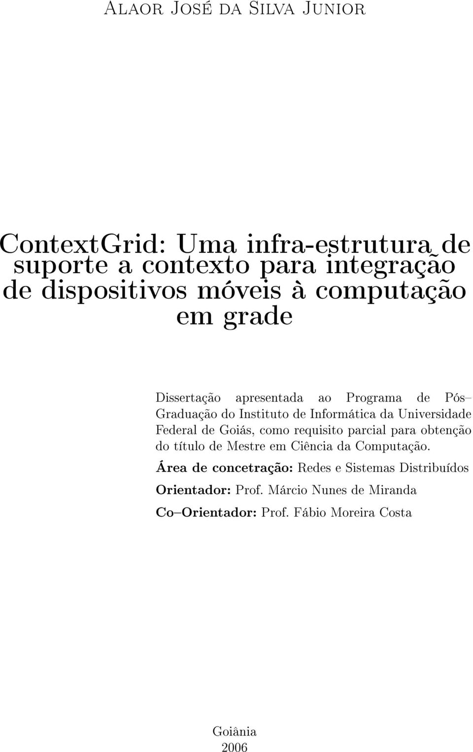 Federal de Goiás, como requisito parcial para obtenção do título de Mestre em Ciência da Computação.