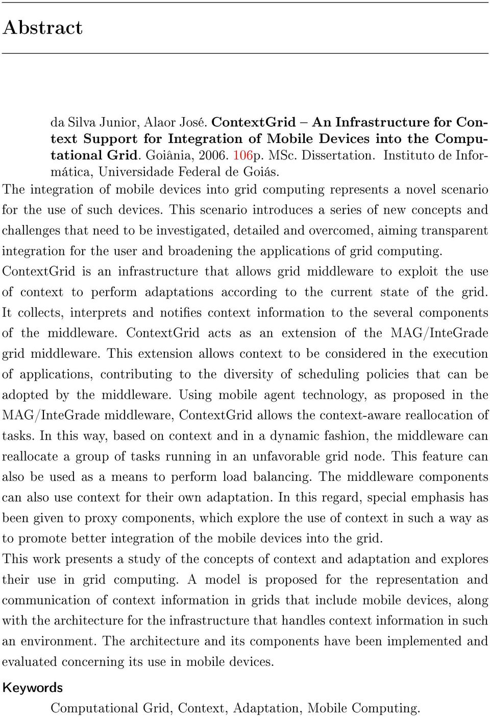 This scenario introduces a series of new concepts and challenges that need to be investigated, detailed and overcomed, aiming transparent integration for the user and broadening the applications of