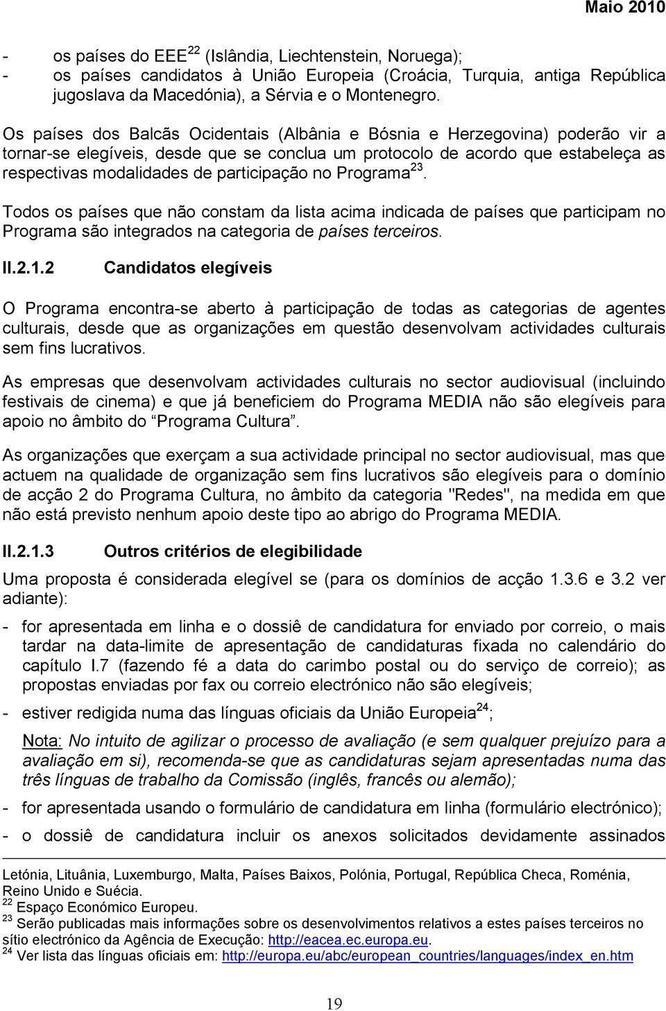 participação no Programa 23. Todos os países que não constam da lista acima indicada de países que participam no Programa são integrados na categoria de países terceiros. II.2.1.