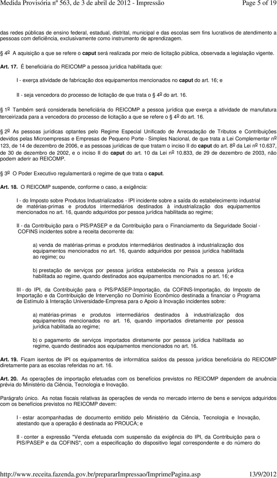 É beneficiária do REICOMP a pessoa jurídica habilitada que: I - exerça atividade de fabricação dos equipamentos mencionados no caput do art.