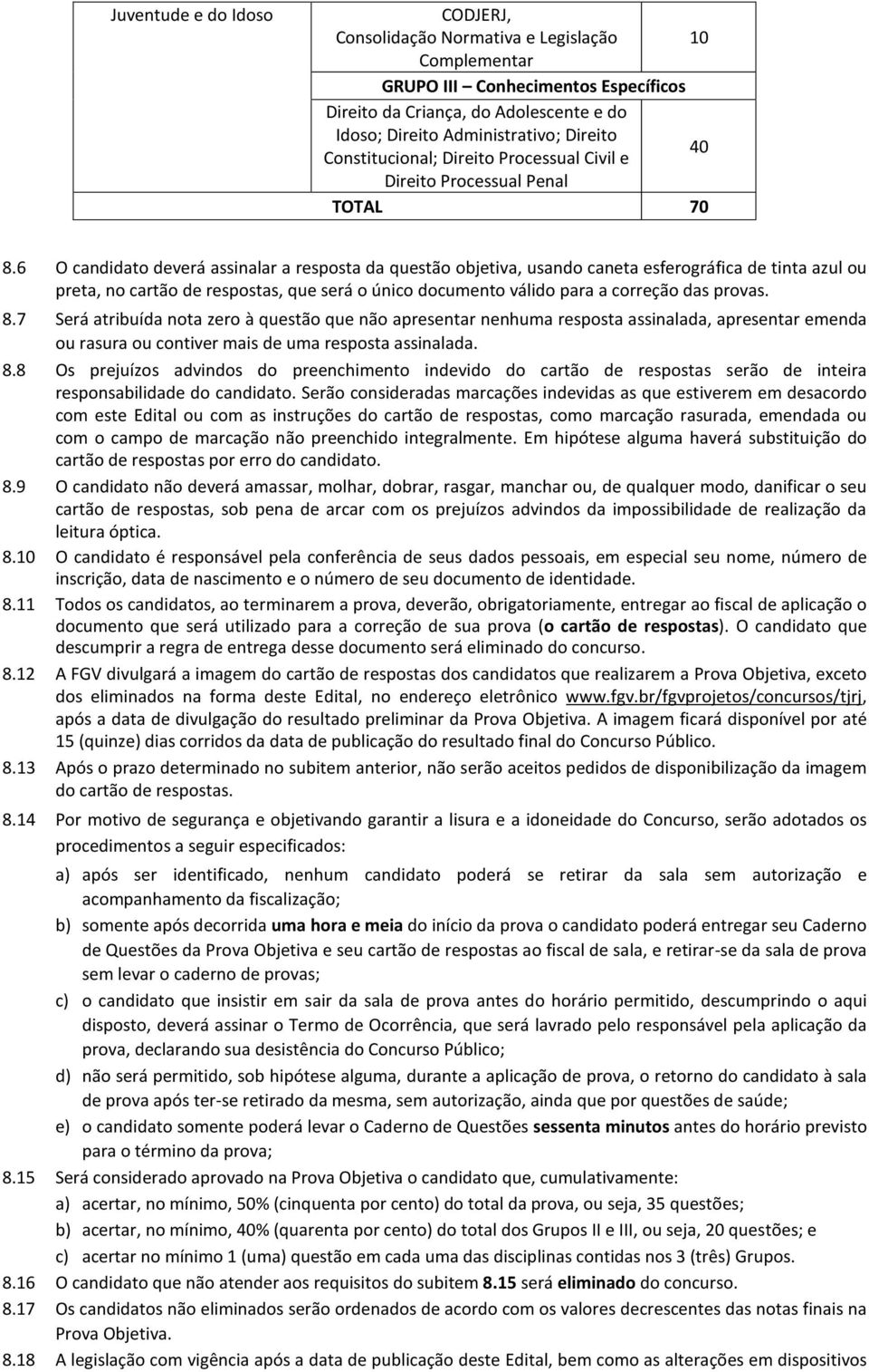 6 O candidato deverá assinalar a resposta da questão objetiva, usando caneta esferográfica de tinta azul ou preta, no cartão de respostas, que será o único documento válido para a correção das provas.